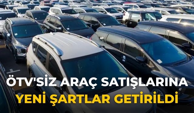 ÖTV'siz araç satışlarına yeni şartlar getirildi