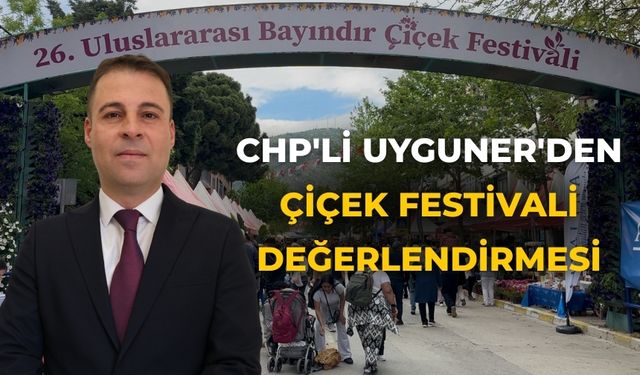 CHP'Lİ Uyguner'den Çiçek Festivali değerlendirmesi