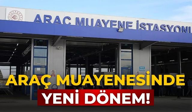 Araç muayenesinde yeni dönem!