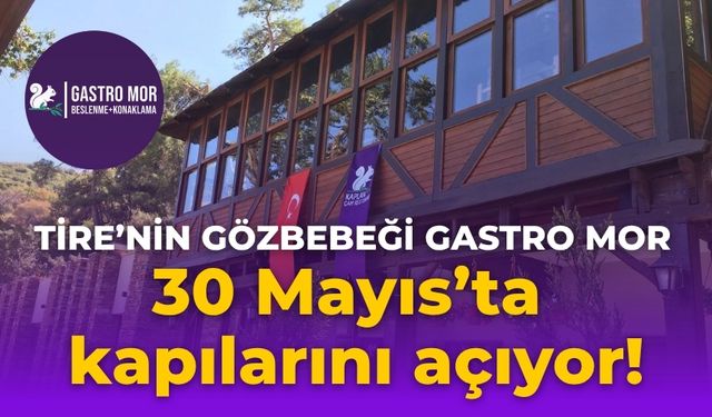 Tire’nin Gözbebeği Gastro MOR 30 Mayıs’ta kapılarını açıyor!