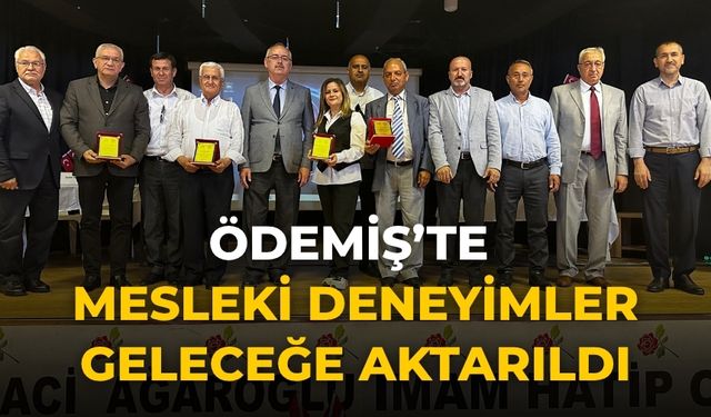 ÖDEMİŞ’TE MESLEKİ DENEYİMLER GELECEĞE AKTARILDI