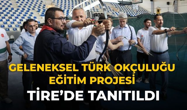 Geleneksel Türk Okçuluğu Eğitim Projesi Tire’de Tanıtıldı