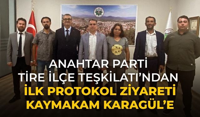 Anahtar Parti Tire İlçe Teşkilatı’ndan İlk Protokol Ziyareti Kaymakam Karagül’e