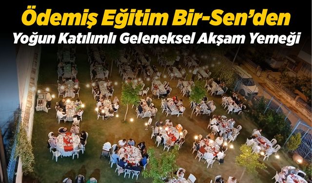 Ödemiş Eğitim Bir-Sen’den Yoğun Katılımlı Geleneksel Akşam Yemeği