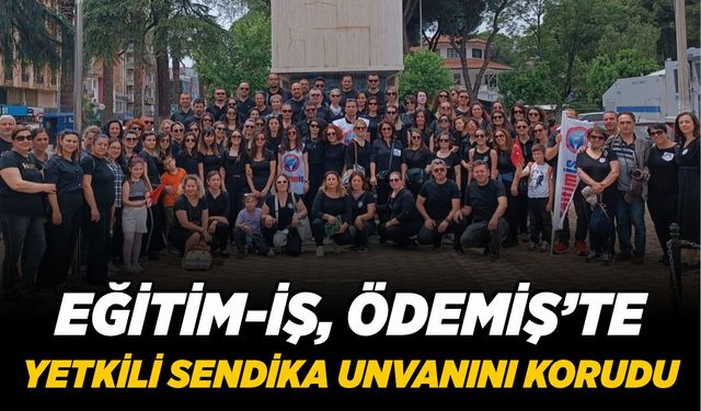 Eğitim-İş, Ödemiş’te Yetkili Sendika Unvanını Korudu