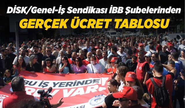 DİSK/Genel-İş Sendikası İBB Şubelerinden gerçek ücret tablosu