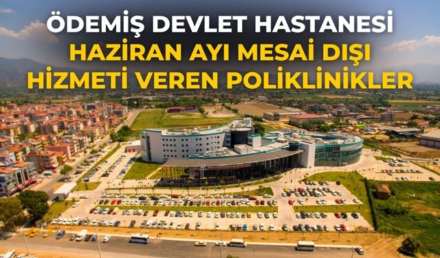 Ödemiş Devlet Hastanesi Haziran Ayı Mesai Dışı Hizmeti veren poliklinikler