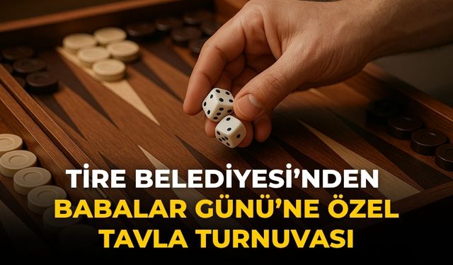 Tire Belediyesi’nden Babalar Günü’ne Özel Tavla Turnuvası
