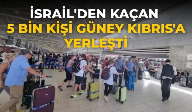 İsrail'den kaçan 5 bin kişi Güney Kıbrıs'a yerleşti