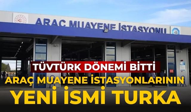 TÜVTÜRK dönemi bitti araç muayene istasyonlarının yeni ismi TURKA