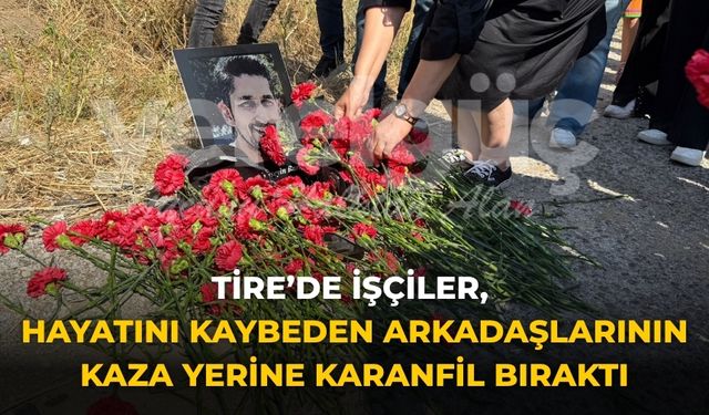 Tire’de İşçiler, Hayatını Kaybeden Arkadaşlarının Kaza Yerine Karanfil Bıraktı