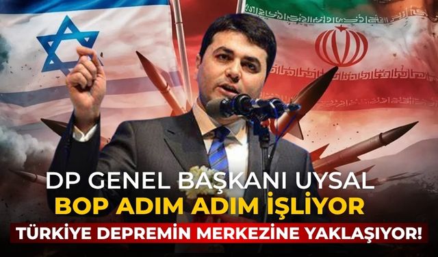 DP GENEL BAŞKANI Uysal BOP adım adım işliyor Türkiye depremin merkezine yaklaşıyor!