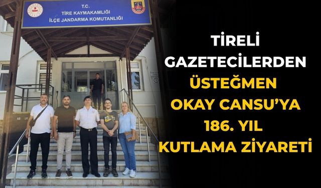 Tireli Gazetecilerden Üsteğmen Okay Cansu’ya 186. Yıl kutlama ziyareti