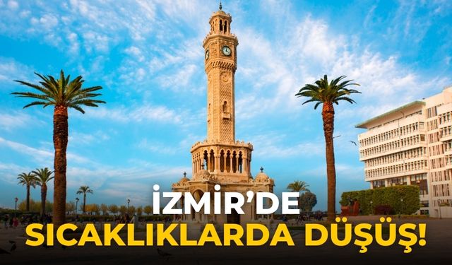İzmir’de sıcaklıklarda düşüş!