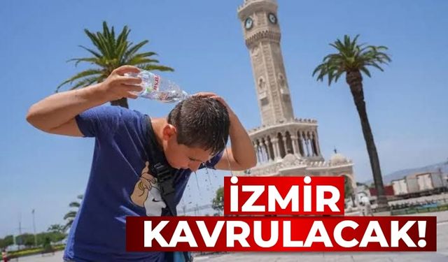 İzmir kavrulacak!