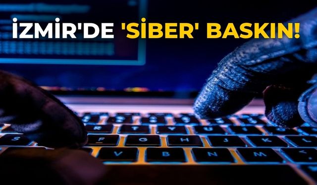 İzmir'de 'siber' baskın!