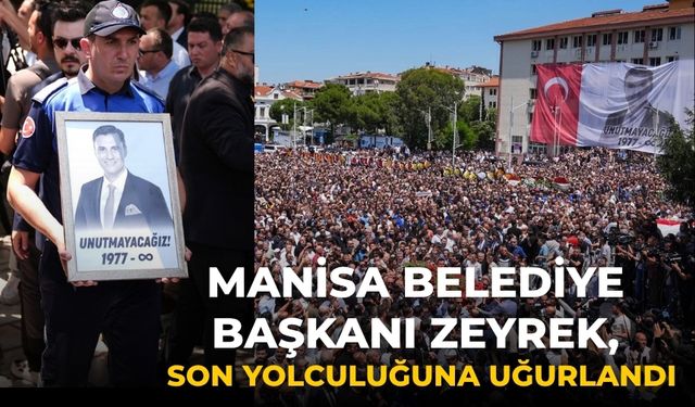 Manisa Belediye Başkanı Zeyrek, son yolculuğuna uğurlandı
