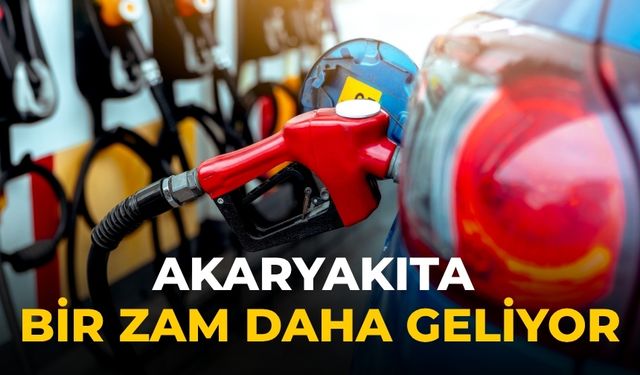 Akaryakıta bir zam daha geliyor