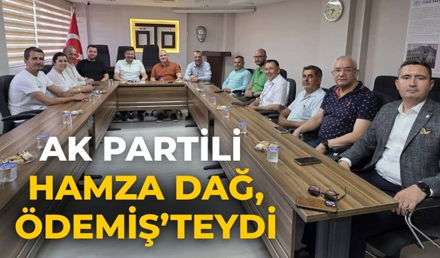 AK PARTİLİ HAMZA DAĞ, ÖDEMİŞ’TEYDİ