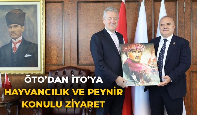 ÖTO’dan İTO’ya Hayvancılık ve Peynir konulu Ziyaret