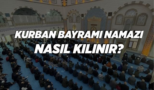 KURBAN BAYRAMI NAMAZI NASIL KILINIR?