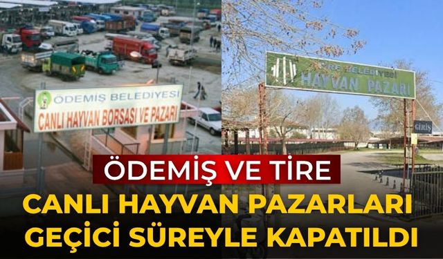 Ödemiş ve Tire Canlı Hayvan Pazarları Geçici Süreyle Kapatıldı