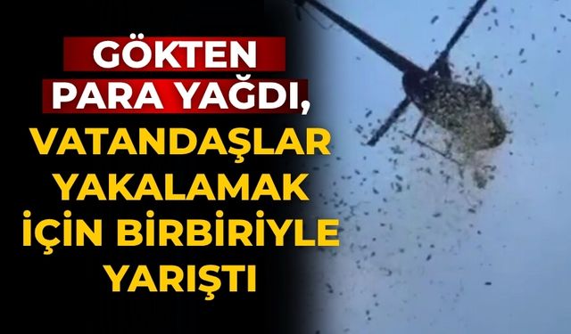 Gökten para yağdı, vatandaşlar yakalamak için birbiriyle yarıştı