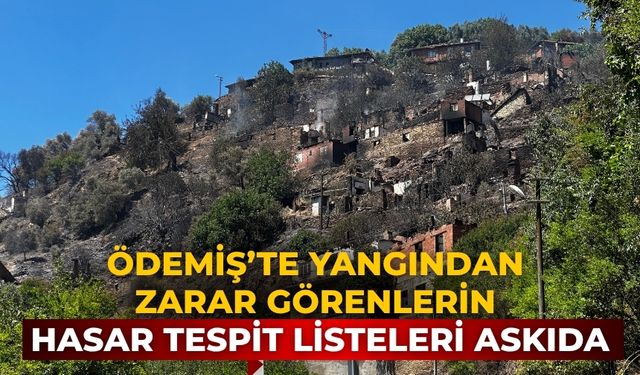 Ödemiş’te Yangından Zarar Görenlerin Hasar Tespit Listeleri Askıda