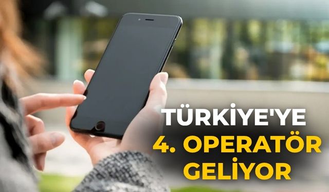 Türkiye'ye 4. operatör geliyor