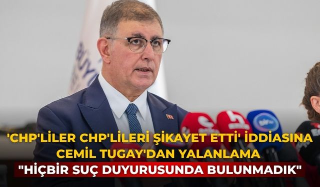 'CHP'liler CHP'lileri şikayet etti' iddiasına Cemil Tugay'dan yalanlama "Hiçbir suç duyurusunda bulunmadık"