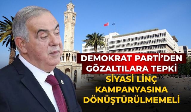 Demokrat Parti’den Gözaltılara tepki Siyasi Linç Kampanyasına Dönüştürülmemeli