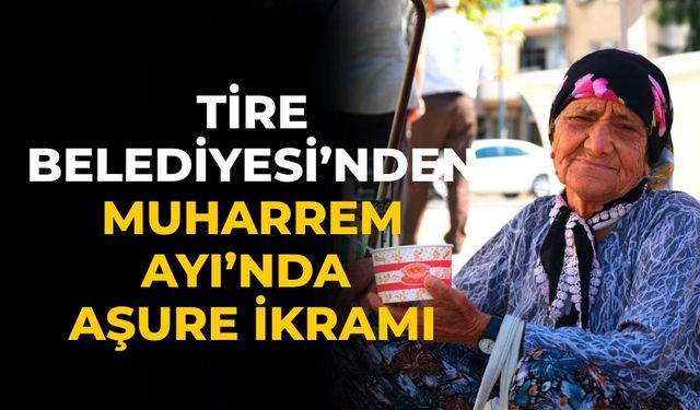 Tire Belediyesi’nden Muharrem Ayı’nda Aşure İkramı