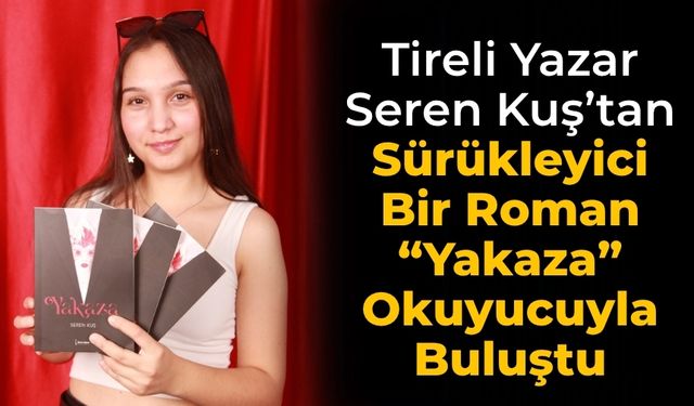 Tireli Yazar Seren Kuş’tan Sürükleyici Bir Roman “Yakaza” Okuyucuyla Buluştu