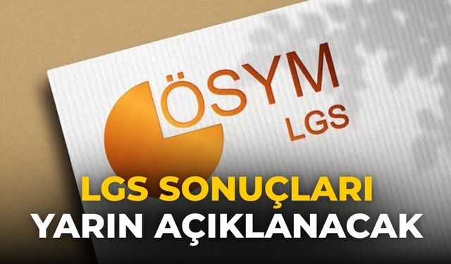 LGS sonuçları yarın açıklanacak