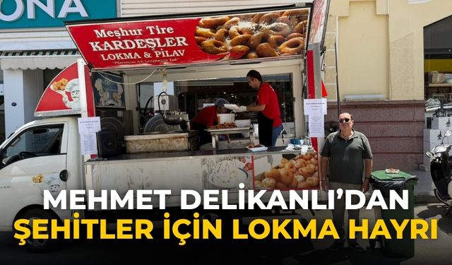Mehmet Delikanlı’dan Şehitler İçin Lokma Hayrı