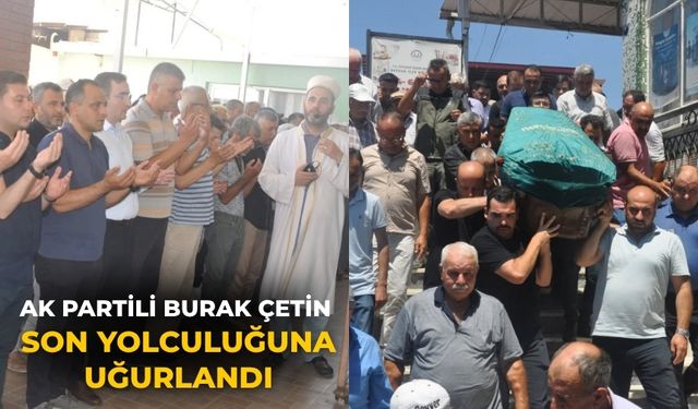 AK Partili Burak Çetin Son Yolculuğuna Uğurlandı