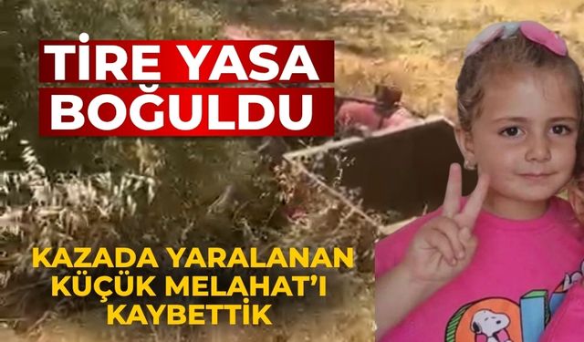 Tire yasa boğuldu Kazada yaralanan küçük melahat’ı kaybettik