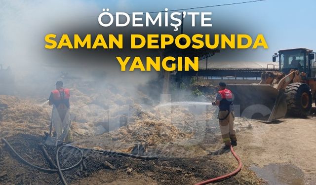 ÖDEMİŞ’TE SAMAN DEPOSUNDA YANGIN