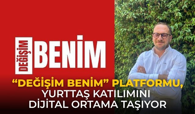 “Değişim Benim” Platformu, Yurttaş Katılımını Dijital Ortama Taşıyor