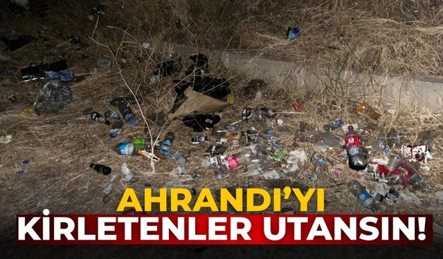 AHRANDI’YI KİRLETENLER UTANSIN!