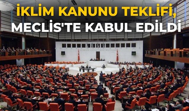 İklim Kanunu Teklifi, Meclis'te kabul edildi