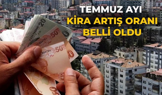 Temmuz ayı kira artış oranı belli oldu