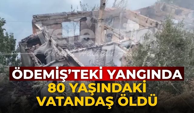 Ödemiş’teki Yangında 80 Yaşındaki vatandaş öldü