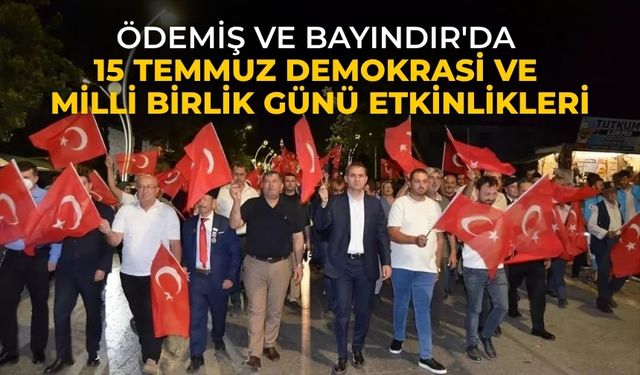 Ödemiş ve Bayındır'da 15 Temmuz Demokrasi ve Milli Birlik Günü etkinlikleri