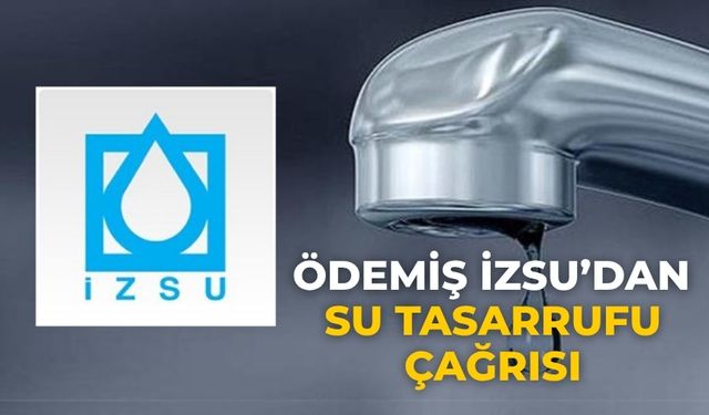 ÖDEMİŞ İZSU’DAN SU TASARRUFU ÇAĞRISI