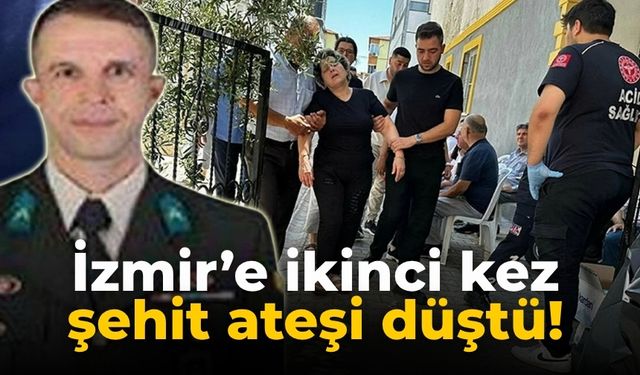 İzmir’e ikinci kez şehit ateşi düştü!