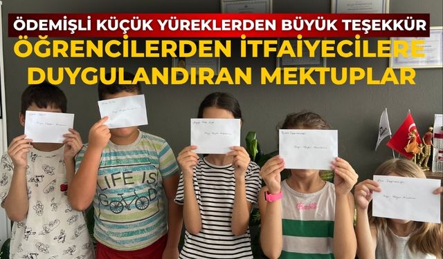 ÖDEMİŞLİ KÜÇÜK YÜREKLERDEN BÜYÜK TEŞEKKÜR Öğrencilerden İtfaiyecilere Duygulandıran Mektuplar