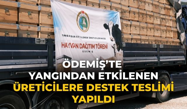 Ödemiş’te Yangından Etkilenen Üreticilere Destek Teslimi yapıldı