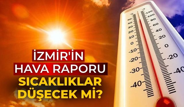 İzmir'in hava raporu Sıcaklıklar düşecek mi?