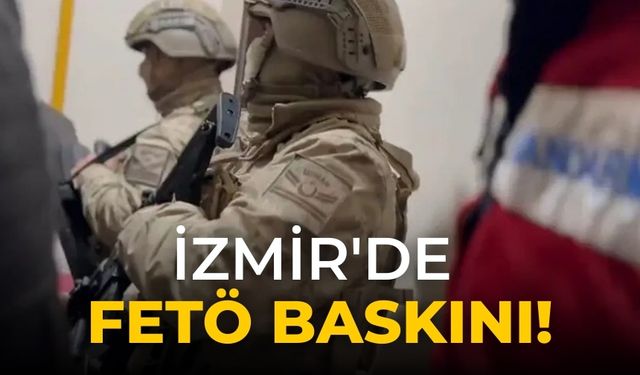 İzmir'de FETÖ baskını!
